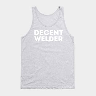 DECENT Welder | Funny Welder, Mediocre Occupation Joke Tank Top